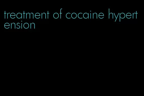 treatment of cocaine hypertension