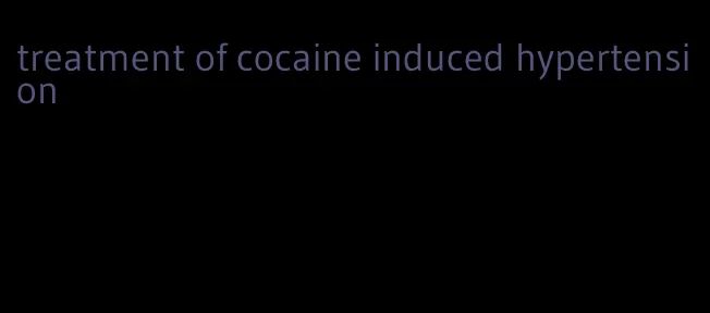 treatment of cocaine induced hypertension