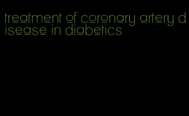 treatment of coronary artery disease in diabetics