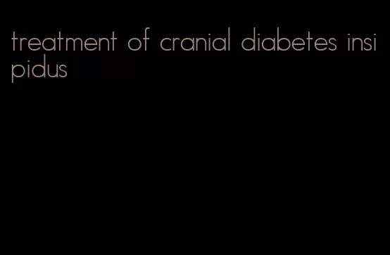 treatment of cranial diabetes insipidus