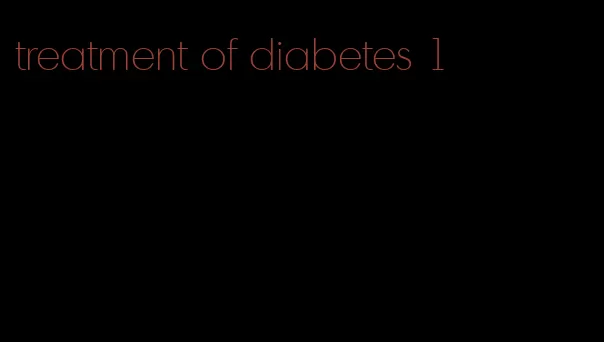 treatment of diabetes 1