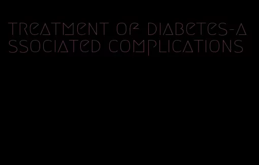 treatment of diabetes-associated complications