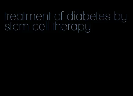 treatment of diabetes by stem cell therapy