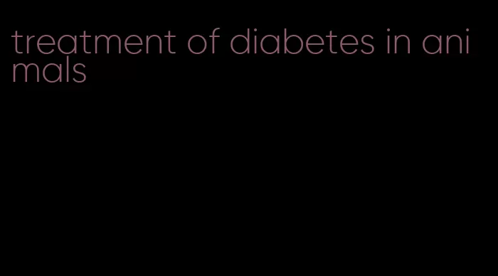 treatment of diabetes in animals