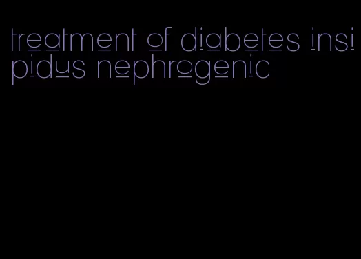 treatment of diabetes insipidus nephrogenic