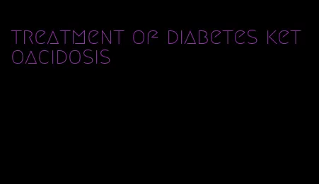 treatment of diabetes ketoacidosis
