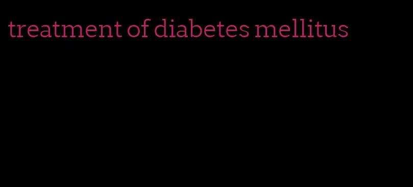 treatment of diabetes mellitus