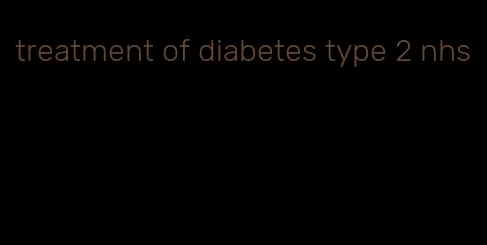 treatment of diabetes type 2 nhs