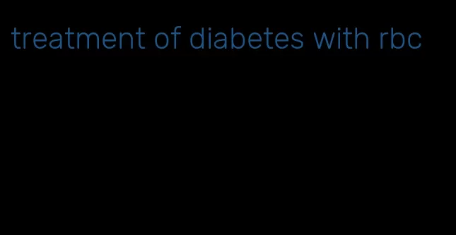 treatment of diabetes with rbc