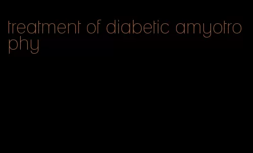 treatment of diabetic amyotrophy