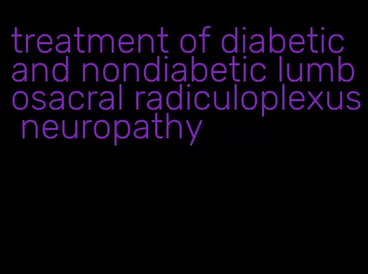 treatment of diabetic and nondiabetic lumbosacral radiculoplexus neuropathy