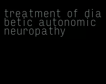treatment of diabetic autonomic neuropathy