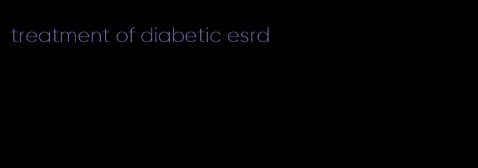 treatment of diabetic esrd