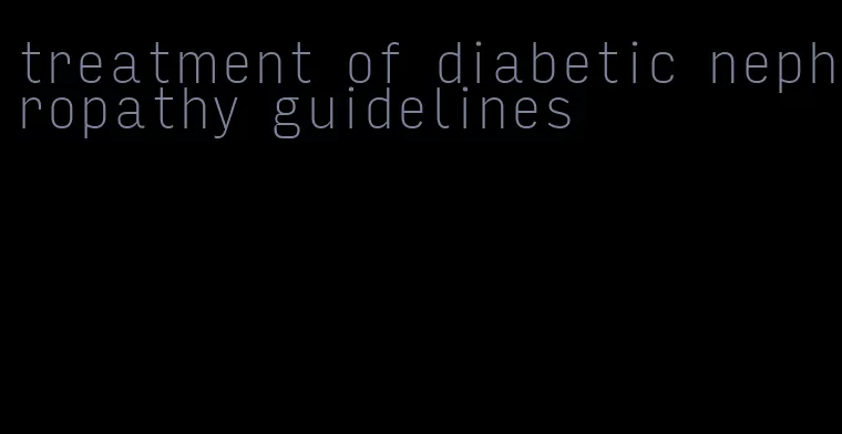 treatment of diabetic nephropathy guidelines