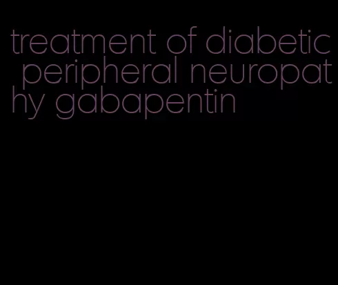 treatment of diabetic peripheral neuropathy gabapentin