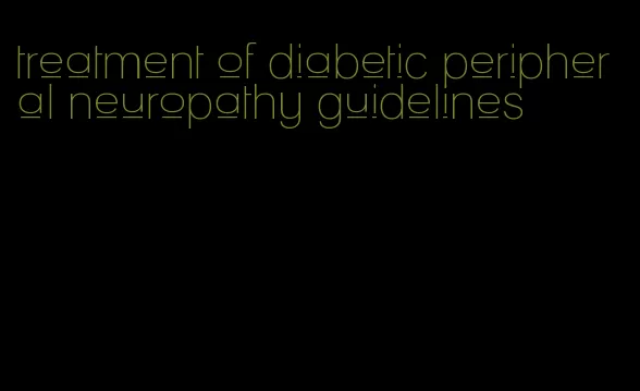 treatment of diabetic peripheral neuropathy guidelines