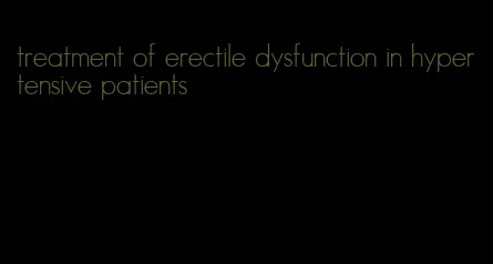 treatment of erectile dysfunction in hypertensive patients