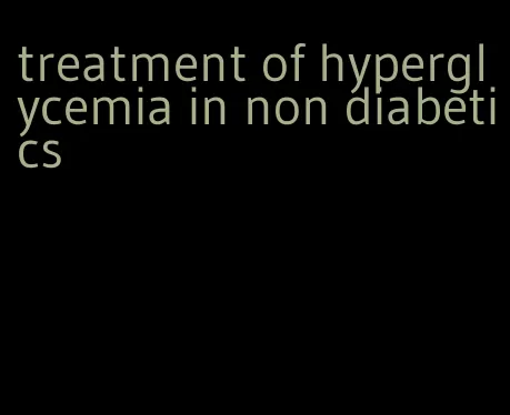 treatment of hyperglycemia in non diabetics