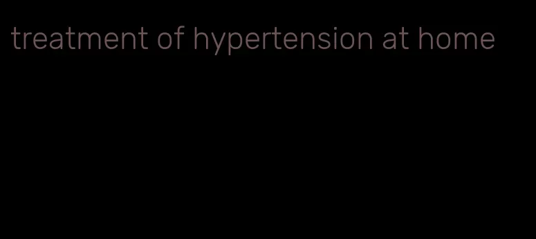 treatment of hypertension at home