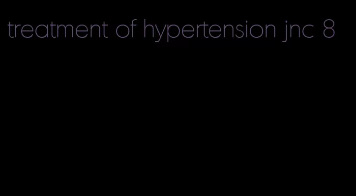 treatment of hypertension jnc 8