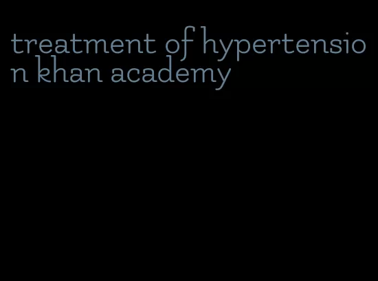treatment of hypertension khan academy