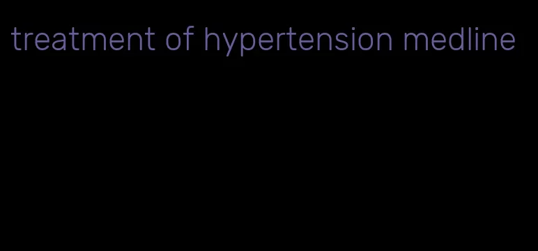 treatment of hypertension medline