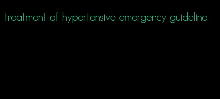treatment of hypertensive emergency guideline