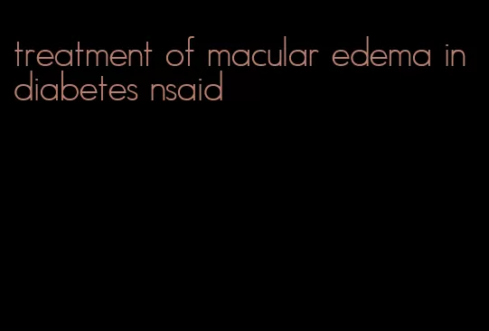 treatment of macular edema in diabetes nsaid