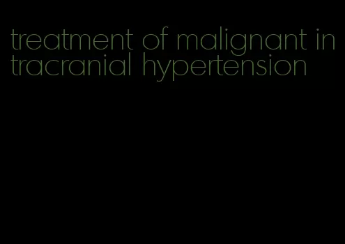 treatment of malignant intracranial hypertension