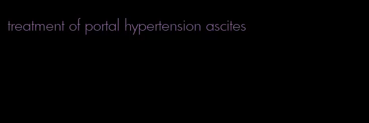treatment of portal hypertension ascites