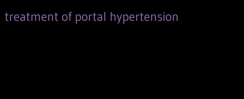 treatment of portal hypertension