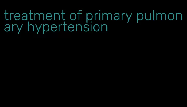 treatment of primary pulmonary hypertension