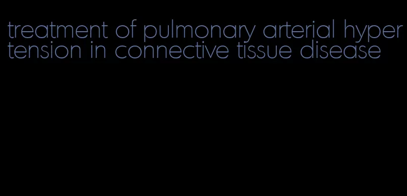 treatment of pulmonary arterial hypertension in connective tissue disease