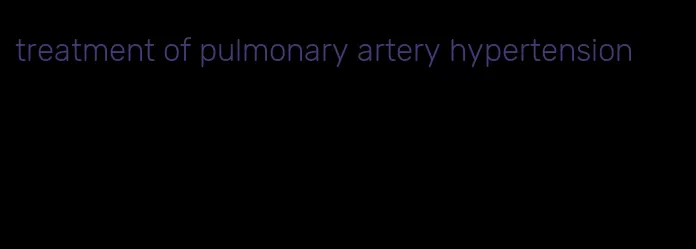 treatment of pulmonary artery hypertension