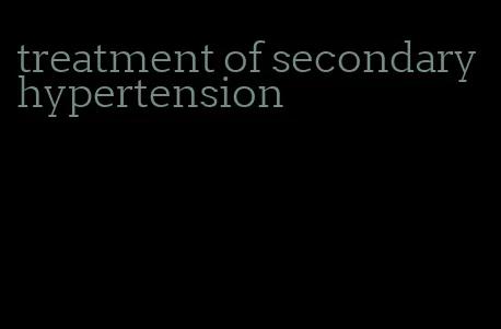 treatment of secondary hypertension