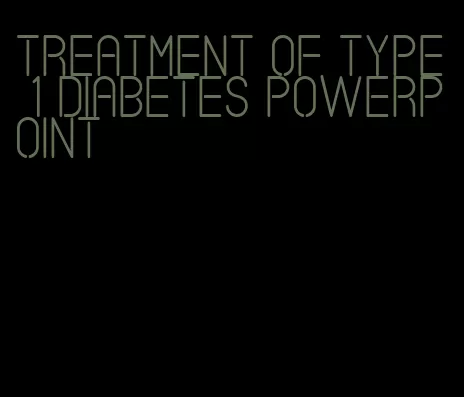 treatment of type 1 diabetes powerpoint