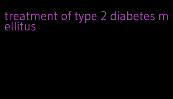 treatment of type 2 diabetes mellitus