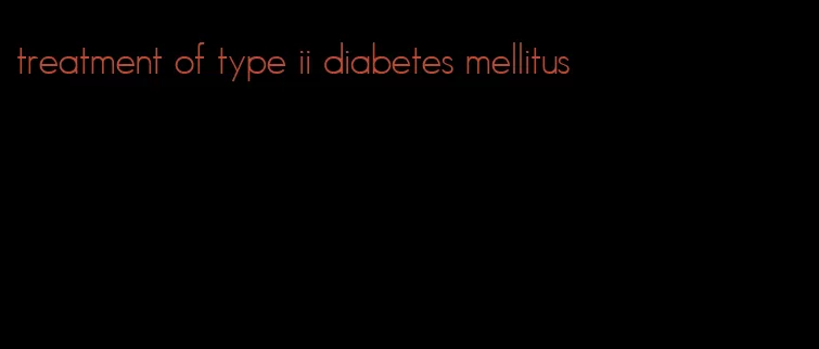 treatment of type ii diabetes mellitus