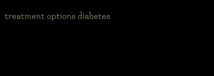 treatment options diabetes