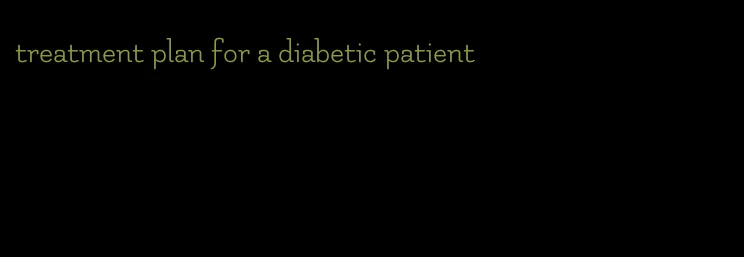 treatment plan for a diabetic patient