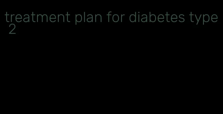 treatment plan for diabetes type 2