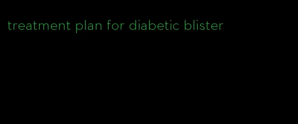 treatment plan for diabetic blister