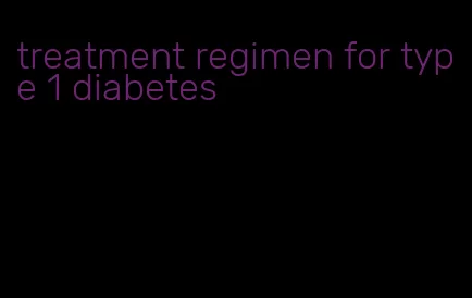 treatment regimen for type 1 diabetes