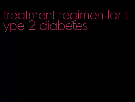 treatment regimen for type 2 diabetes