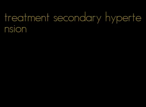 treatment secondary hypertension