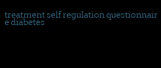 treatment self regulation questionnaire diabetes