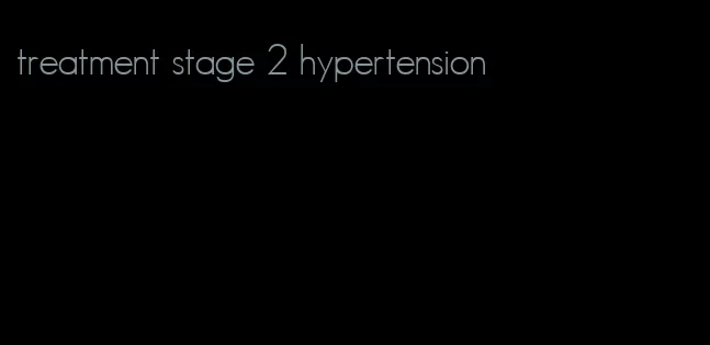treatment stage 2 hypertension