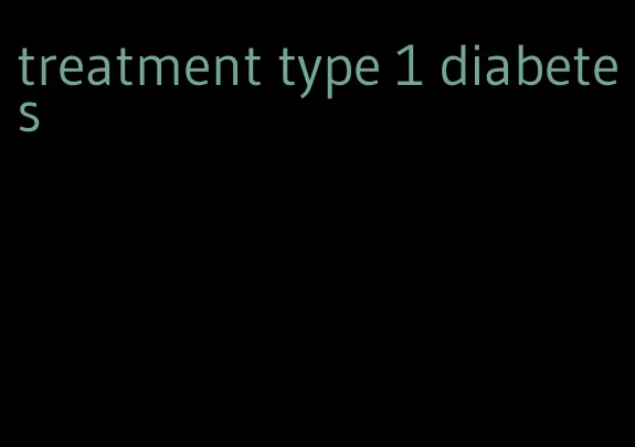 treatment type 1 diabetes
