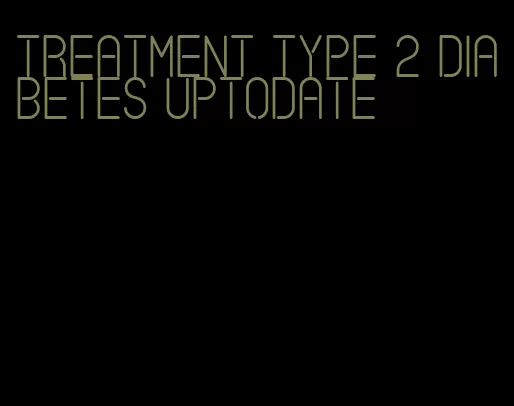 treatment type 2 diabetes uptodate
