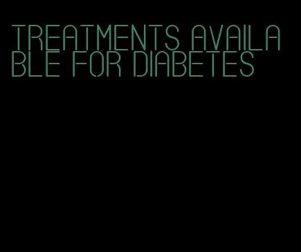 treatments available for diabetes